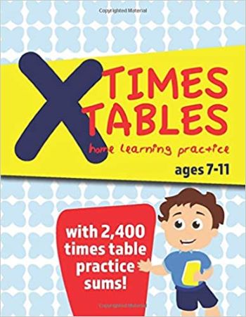 Times Tables Home Learning Practice Ages 7-11: with 2,400 times table practice sums!